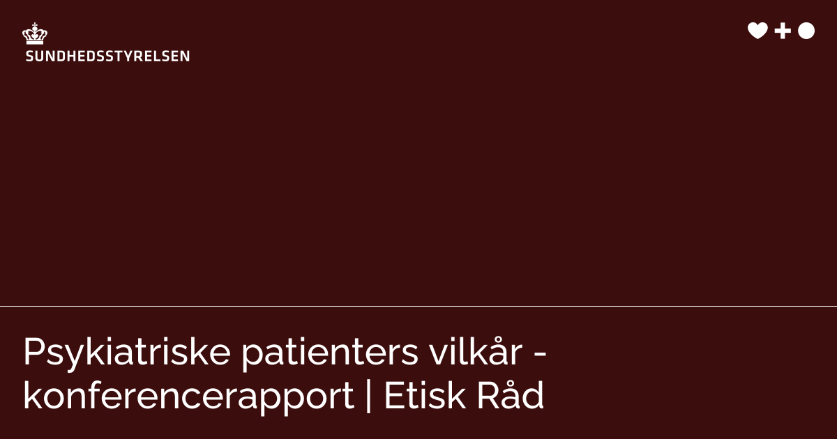 Psykiatriske patienters vilkår - konferencerapport | Etisk Råd